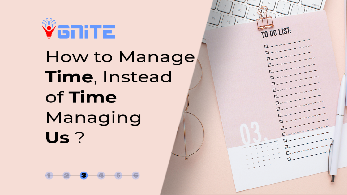 How to Manage Time, Instead Of Time Managing Us !!! part 3